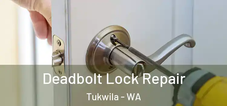 Deadbolt Lock Repair Tukwila - WA