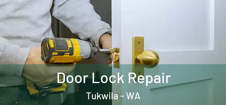 Door Lock Repair Tukwila - WA